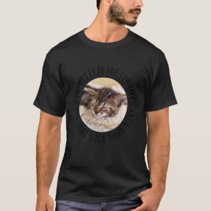Cat Saying Laziness Saying Muffle 2 T-Shirt