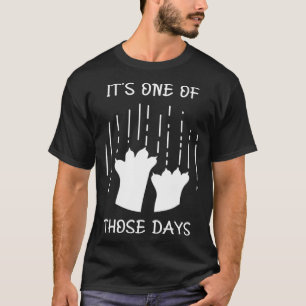 Cat Scratching Wall It s One of Those Days T-Shirt