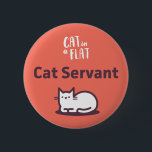 Cat Servant 6 Cm Round Badge<br><div class="desc">Promote your Cat Sitting Services while you're out and about =^.^=</div>