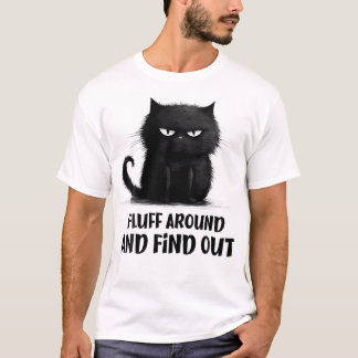 Cat Shirt Fluff Around And Find Out