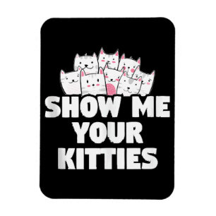 Cat Show Me Your Kitties Magnet