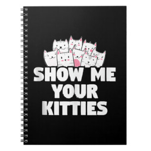 Cat Show Me Your Kitties Notebook