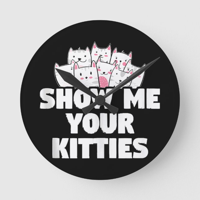 Cat Show Me Your Kitties Round Clock (Front)