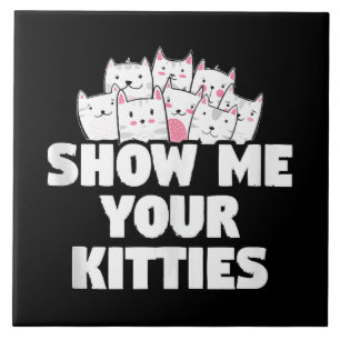 Cat Show Me Your Kitties Tile