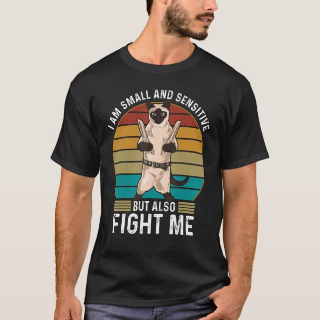 Cat Siamese Small And Sensitive Fight Me Tough Kit T-Shirt (Front)