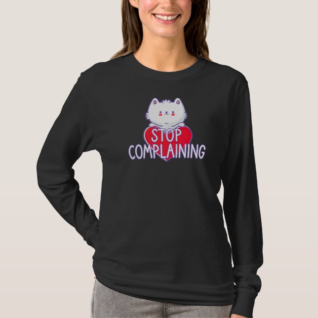 Cat Sign Stop Complaining T-Shirt (Front)