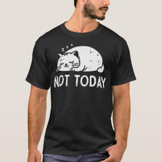 Cat Sleeping Not Today Funny Kitten Kitty Women T-Shirt