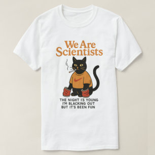 Cat smoking we are scientists the night is young  T-Shirt