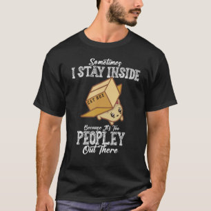 Cat Sometimes I Stay Inside Because It's Too Peopl T-Shirt
