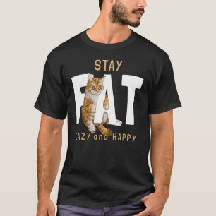 Cat  Stay Fat Lazy And Happy Vintage  Memes T-Shirt