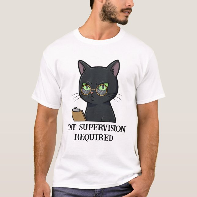 Cat Supervision Required Funny Cat T-Shirt (Front)