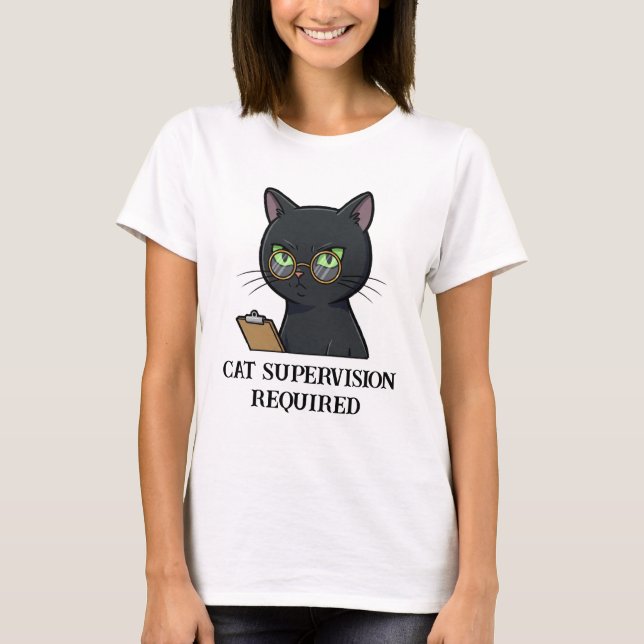 Cat Supervision Required Funny Cat T-Shirt (Front)