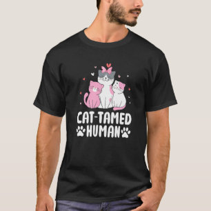 Cat Tamed Human Cat Friends Kitten Buddy Dad Jokes T-Shirt