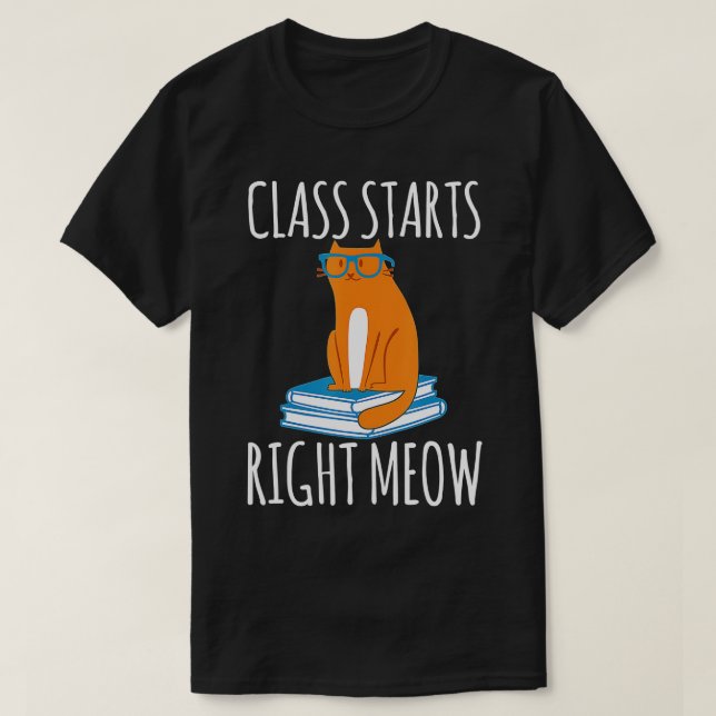 Cat Teacher  Class Starts Right Meow Cats Lover Gi T-Shirt (Design Front)