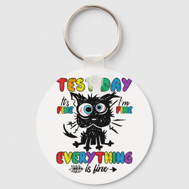 Cat Test Day It's Fine Im Fine Everything Is Fine  Key Ring (Front)