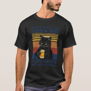 Cat That's What I Do I Drink Beer I Hate People An T-Shirt