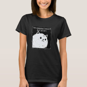 Cat The Horrors Persist But So Do I funny design T-Shirt