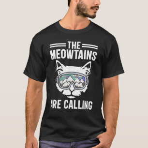 Cat the Meowtains Are Calling Snowboard Ski Mounta T-Shirt
