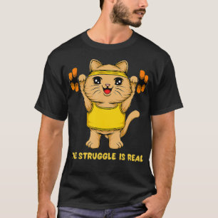 Cat The Struggle Is Real Weightlifting Fitness T-Shirt