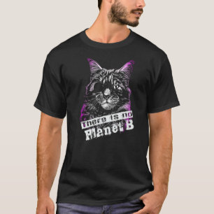 CAT There is no Planet B  Climate Change is real T-Shirt