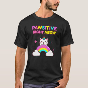 Cat Unicorn Pawsitive Right Meow Cute Caticorn T-Shirt