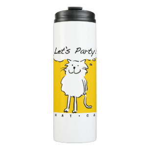 Cat Wants to have a party! Funny Cat Thermal Tumbler
