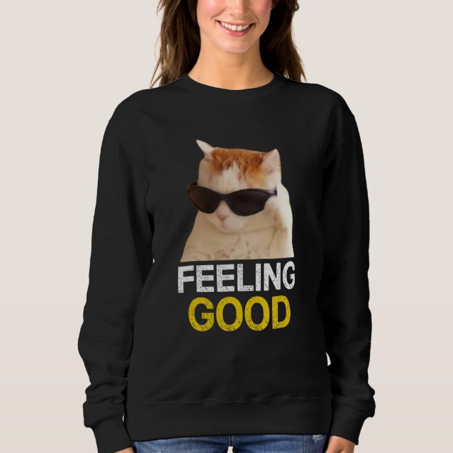 Cat Wear Sunglasses Feeling Good Cat Meme Sweatshirt (Front)