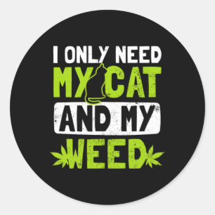 Cat Weed Design Only Need My Cat And Weed Gift  Classic Round Sticker