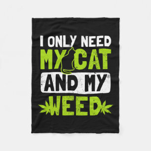 Cat Weed Design Only Need My Cat And Weed Gift Fleece Blanket
