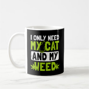 Cat Weed Only Need My Cat And Weed Coffee Mug