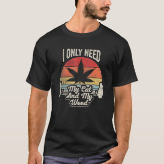 Cat Weed Vintage Retro Only Need My Cat And Weed 6 T-Shirt