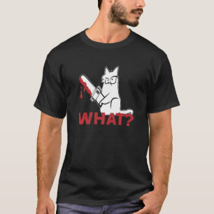 Cat What White Cat Murderous Cat With chainsaw T-Shirt