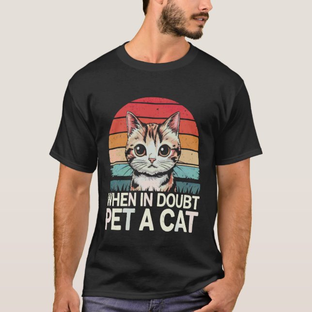 Cat When in Doubt Pet A Cat T-Shirt (Front)