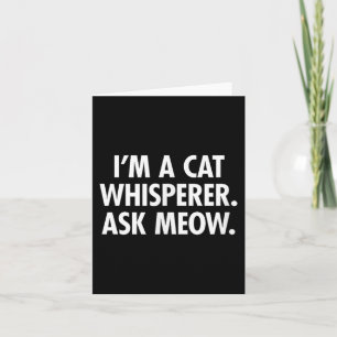 Cat Whisperer Ask Meow Funny Cat For Men Women Card
