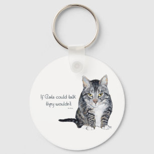 Cat Wisdom - if Cats could talk they wouldn't Key Ring