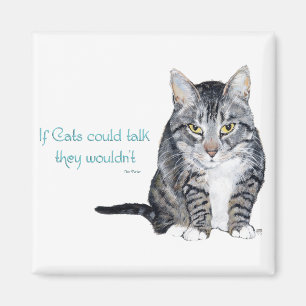 Cat Wisdom - if Cats could talk they wouldn't Magnet