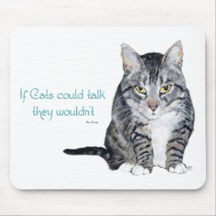 Cat Wisdom - if Cats could talk they wouldn't Mouse Mat