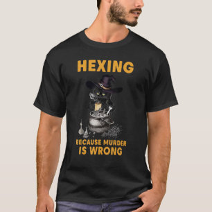 Cat Witch Hexing Because Murder Is Wrong Funny Hal T-Shirt