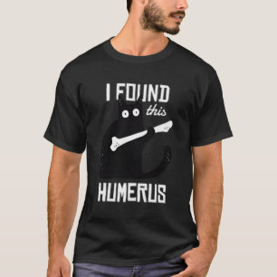 Cat With A Humerus Bone I Found This Humerus T-Shirt