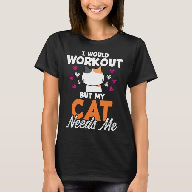 Cat Would Workout But Exercise  for Cat Lady T-Shirt (Front)
