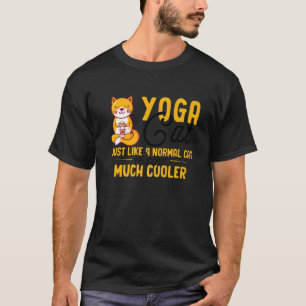 Cat Yoga Cat Just Like A Normal Cat Except Much Co T-Shirt