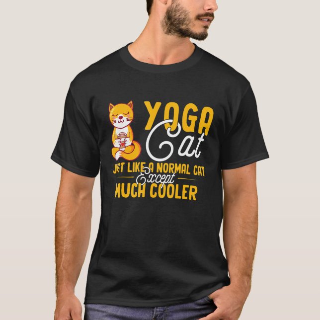   Cat Yoga Cat Just Like A Normal Cat Except Much  T-Shirt (Front)