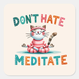 Cat Yoga Pose - Don't Hate, Meditate Square Sticker