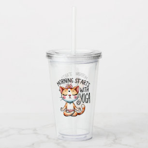 Cat Yoga Pose - Morning Starts With Yoga Acrylic Tumbler