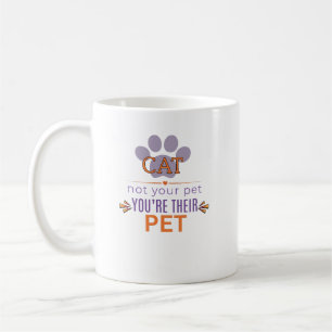 CAT, You’re Their Pet Funny Cat Lover Design Coffee Mug