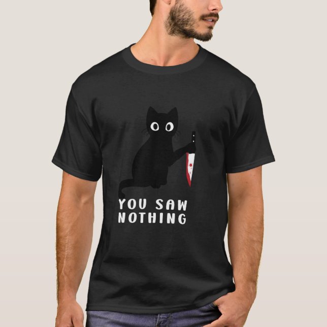 Cat You Saw Nothing T-Shirt (Front)
