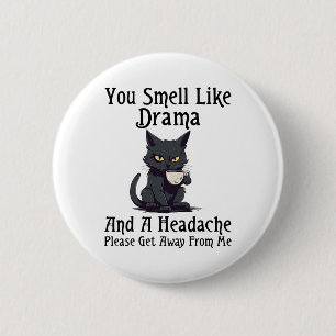 Cat You Smell Like Drama And A Headache Please Get 6 Cm Round Badge