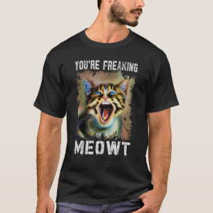 Cat  You're Freaking Meowt Vintage Cat Meow Meme T-Shirt