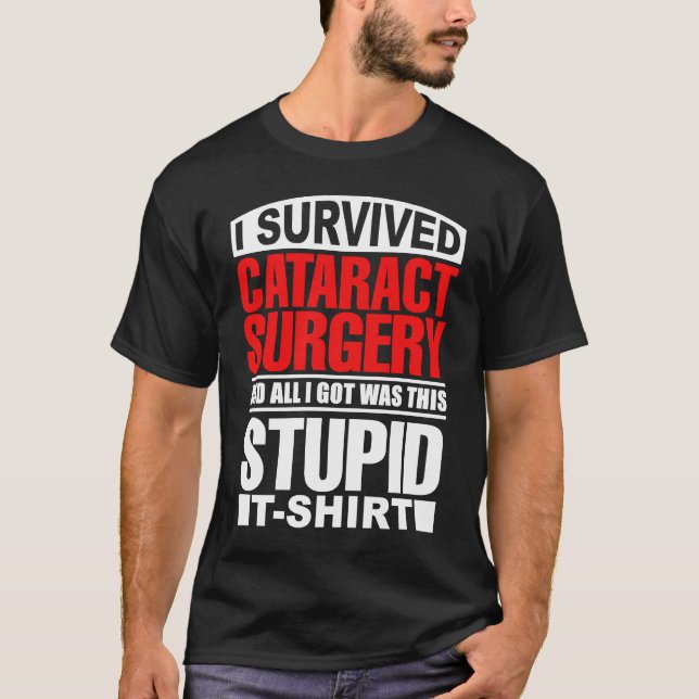 Cataract Eye Surgery Survivor Recovery Get Well Hu T-Shirt (Front)