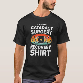 Cataract Removal This Is My Cataract Surgery Recov T-Shirt